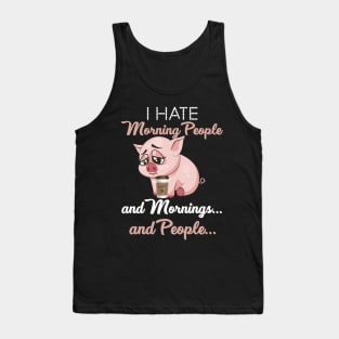 I Hate Morning People _ Morning _ People Funny Pig Tank Top